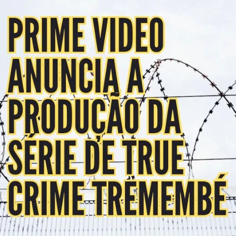 Prime Video Anuncia a Produção da Série de True Crime Tremembé Prime Video Anuncia a Produção da Série de True Crime Tremembé