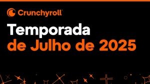 Temporada de julho recheada de novidades na Crunchyroll Temporada de julho recheada de novidades na Crunchyroll